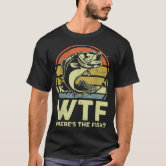 Wtf Where's The Fish Men's Fishing Father's Day T-Shirt