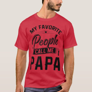 Mens Fathers Day Gift Tee My Favorite People Call