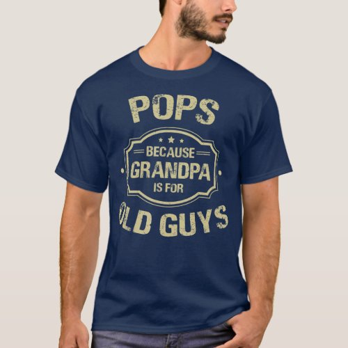 Mens Fathers Day Gifts Pops Because Grandpa Is T_Shirt
