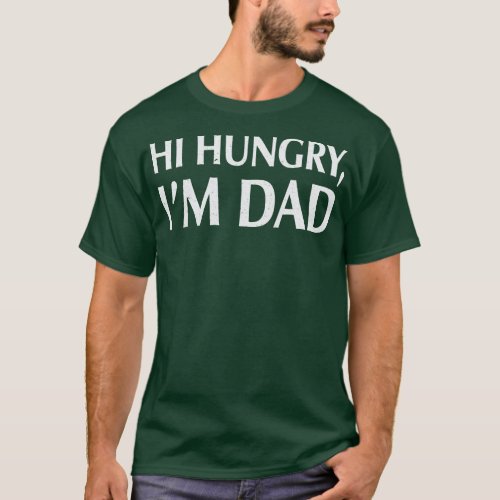 Mens Fathers Day Hi Hungry Im Dad Funny  T_Shirt