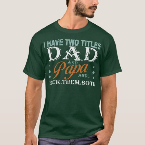 Mens Fathers Day I Have Two Titles Dad and Papa  T_Shirt