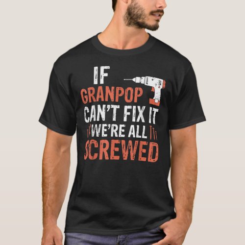Mens Fathers Day If Granpop Cant Fix It Were T_Shirt