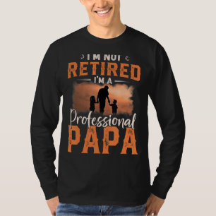 Mens Fathers Day I'm Not Retired I'm Professional T-Shirt