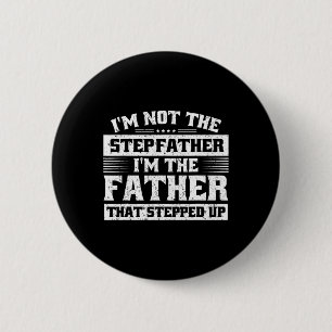 Mens Father's Day I'm The Father That Stepped Up S Button
