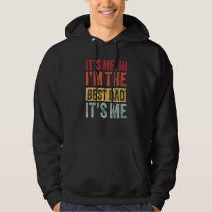 Mens Fathers Day Its Me Hi Im The Best Dad Its Me Hoodie