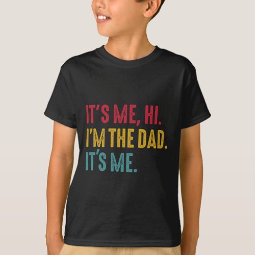 Mens Fathers Day Its Me Hi Im The Dad Its Me  T_Shirt