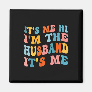 Mens Fathers Day Its Me Hi I'm The Husband Its Me Magnet