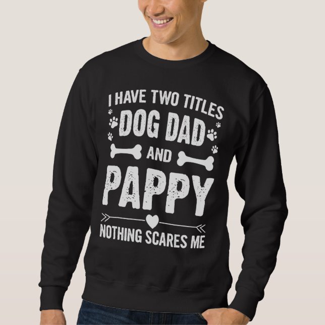 Mens Father's Day Men I Have Two Titles Dog Dad An Sweatshirt (Front)