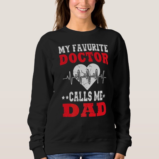 Mens Father's Day My Favorite Doctor Calls Me Dad  Sweatshirt (Front)