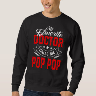 Mens Father's Day My Favorite Doctor Calls Me Pop Sweatshirt