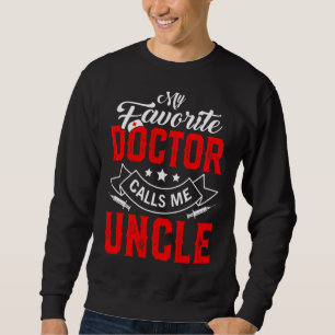 Mens Father's Day My Favorite Doctor Calls Me Uncl Sweatshirt
