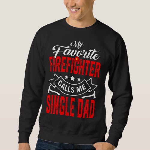 Mens Fathers Day My Favorite Firefighter Calls Me Sweatshirt