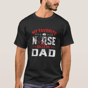 Mens Father's Day My Favorite Nurse Calls Me Dad T-Shirt