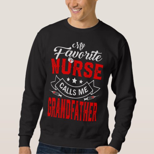 Mens Fathers Day My Favorite Nurse Calls Me Grand Sweatshirt