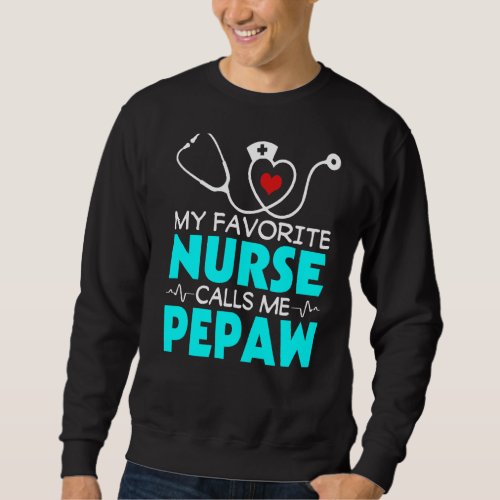 Mens Fathers Day My Favorite Nurse Calls Me Pepaw Sweatshirt