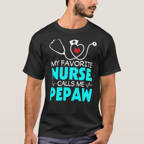 Mens Fathers Day My Favorite Nurse Calls Me Pepaw T_Shirt