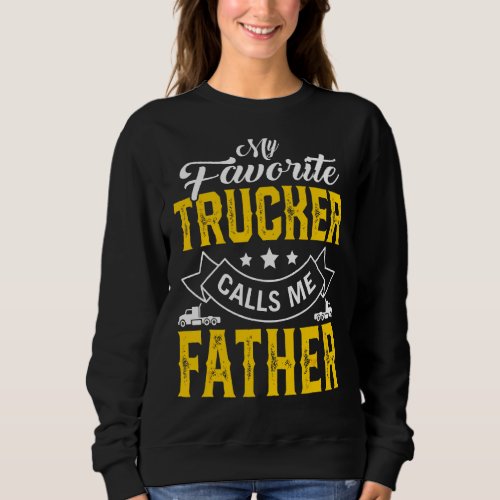 Mens Fathers Day My Favorite Trucker Calls Me Fat Sweatshirt
