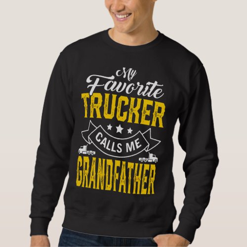 Mens Fathers Day My Favorite Trucker Calls Me Gra Sweatshirt