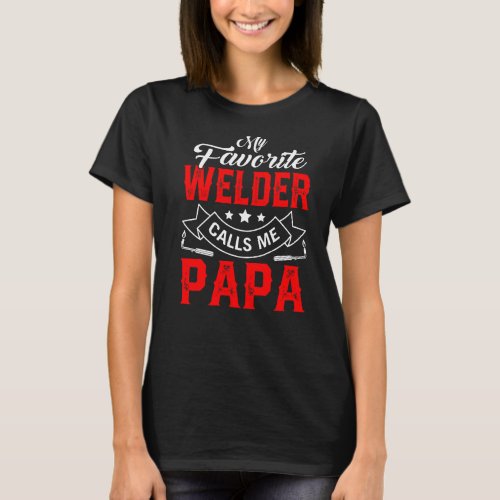 Mens Fathers Day My Favorite Welder Calls Me Papa T_Shirt
