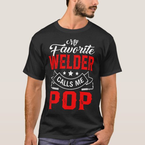 Mens Fathers Day My Favorite Welder Calls Me Pop  T_Shirt