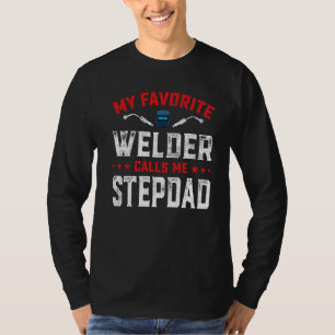 Mens Father's Day My Favorite Welder Calls Me Step T-Shirt