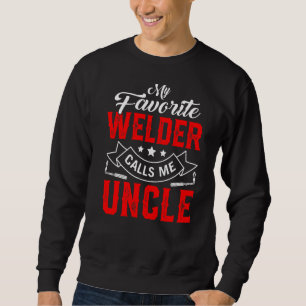 Mens Father's Day My Favorite Welder Calls Me Uncl Sweatshirt