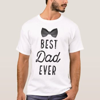 Men's Fathers Day Shirts - Best Dad Ever Shirt by online_store at Zazzle