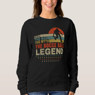 Mens Father's Day The Man The Myth The Bocce Ball Sweatshirt