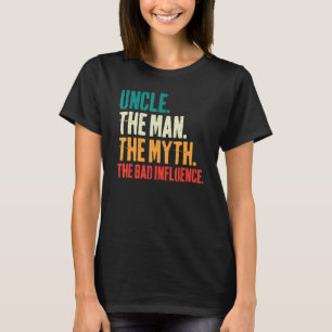 Mens Father's Day Uncle The Man The Myth The Bad T-Shirt