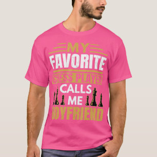 Mens Favorite Chess Player Calls Me Boyfriend Fun  T-Shirt