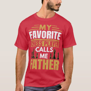Mens Favorite Chess Player Calls Me Father Funny S T-Shirt