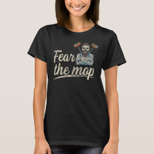 Mens Fear The Mop Quote For A Custodian T-Shirt
