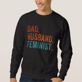 Mens Feminist Dad Husband Pro Feminism Father's Da Sweatshirt