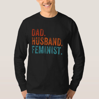 Mens Feminist Dad Husband Pro Feminism Father's Da T-Shirt