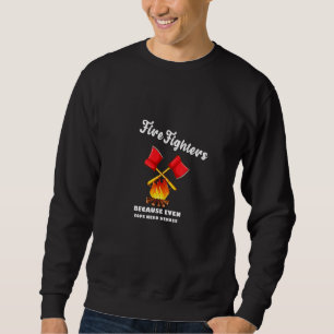 Mens Firefighters Because Even Cops Need Heroes Re Sweatshirt