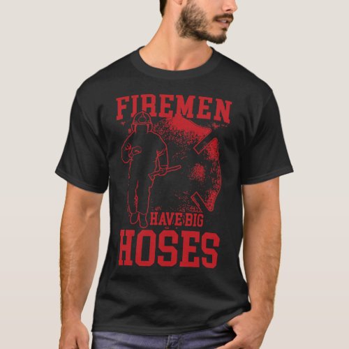 Mens Fireman have Big Hoses fun pun burning gift T_Shirt