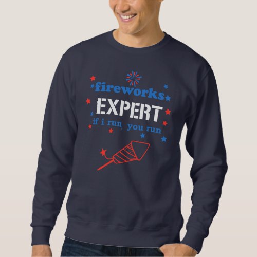 Mens Fireworks Expert If I Run You Run Funny 4th Sweatshirt