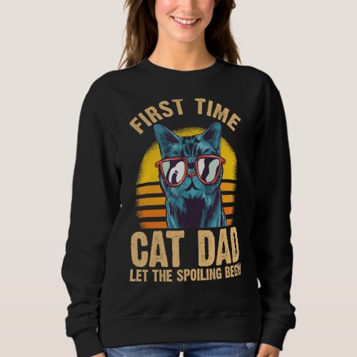 Mens First Time Cat Dad Let The Spoiling Begin Ani Sweatshirt