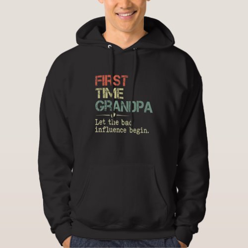 Mens First Time Grandpa Let The Bad Influence Begi Hoodie