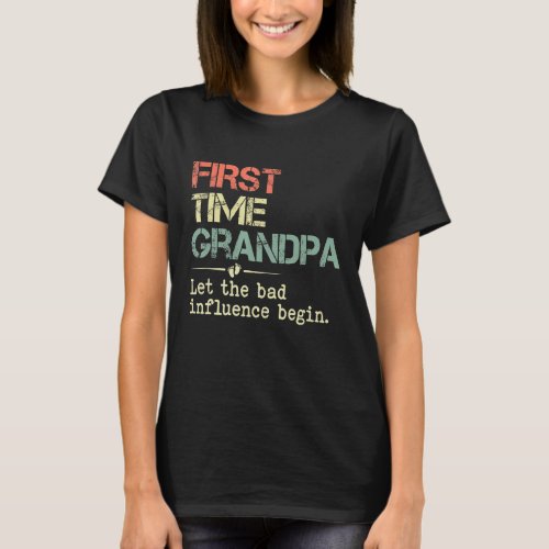 Mens First Time Grandpa Let The Bad Influence Begi T_Shirt