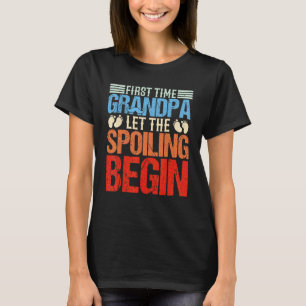 Mens First Time Grandpa Let The Spoiling Begin 1st T-Shirt