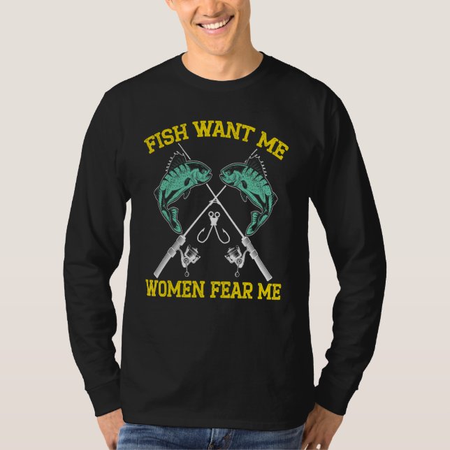 Mens Fish Want Me Women Fear Me Fishing Fisherman  T-Shirt (Front)