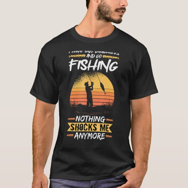 Mens Fisherman I Have Two Daughters And Go Fishing T-Shirt (Front)