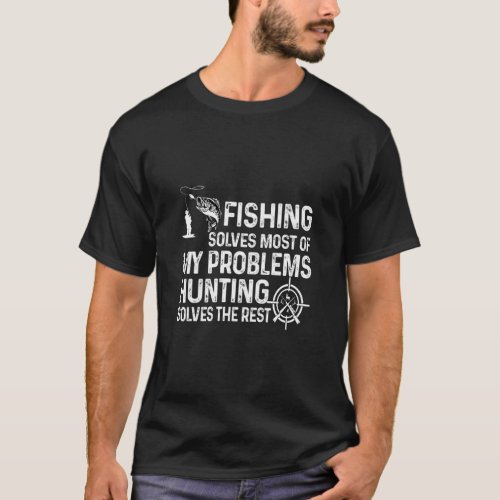 Mens Fishing Solves Most Of My Problems Hunting So T_Shirt