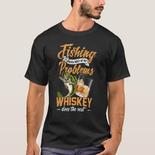 Mens Fishing Solves Most Of My Problems Whiskey Do T_Shirt