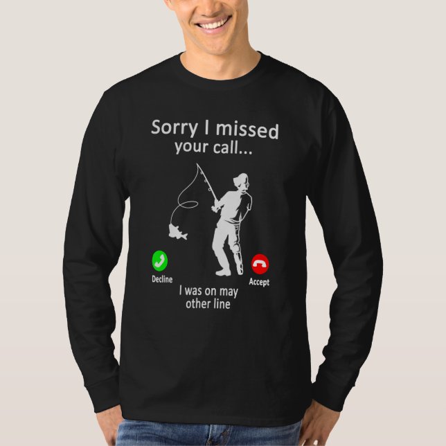 Mens Fishing - Sorry I Missed Your Call Was On Oth T-Shirt (Front)