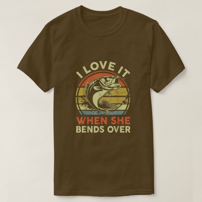 Mens Fishing T I Love It When She Bends Over Funny T-Shirt (Design Front)