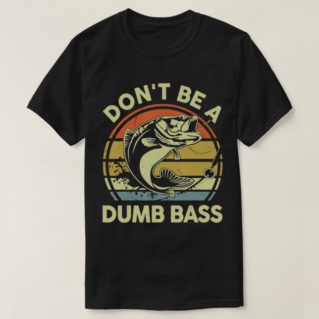 Mens Fishing TShirt Dont Be A Dumb Bass Fish Dad F (Design Front)