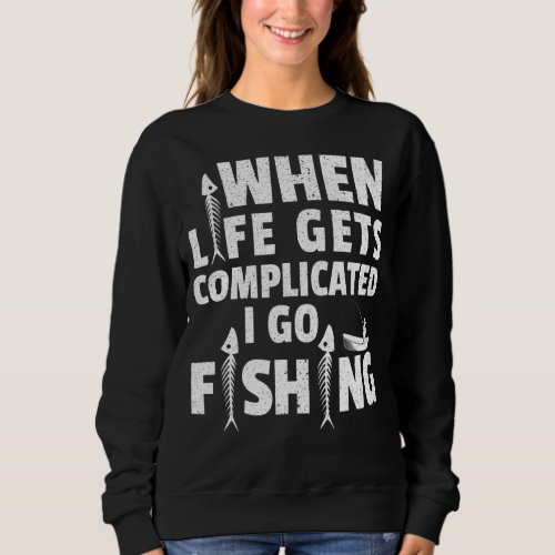 Mens Fishing When It Gets Complicated Fishing Fish Sweatshirt