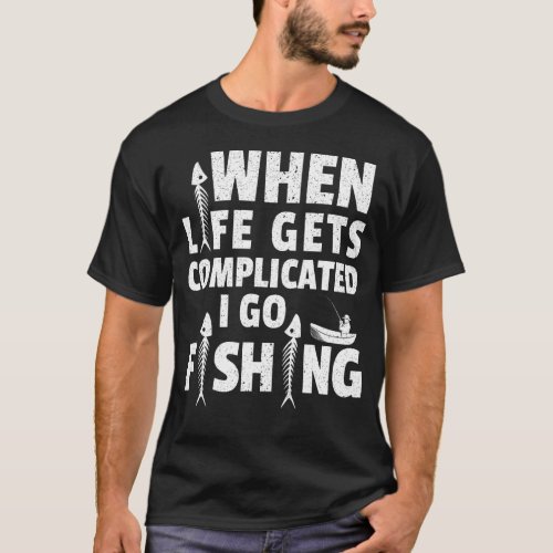 Mens Fishing When It Gets Complicated Fishing Fish T_Shirt